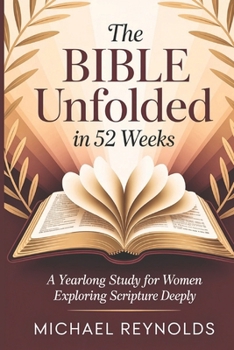 Paperback The Bible Unfolded in 52 Weeks: A Yearlong Study for Women Exploring Scripture Deeply Book