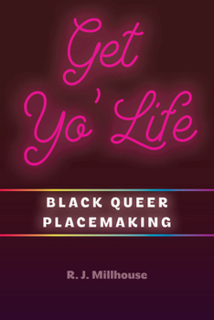 Paperback Get Yo' Life: Black Queer Placemaking Book