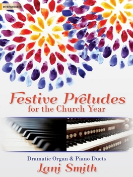 Festive Preludes for the Church Year: Dramatic Organ & Piano Duets