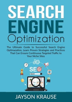 Paperback Search Engine Optimization: The Ultimate Guide to Successful Search Engine Optimazation, Learn Proven Strategies and Practices That Can Ensure Con Book