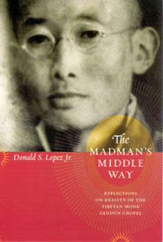 Paperback The Madman's Middle Way: Reflections on Reality of the Tibetan Monk Gendun Chopel Book