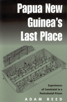 Paperback Papua New Guinea's Last Place: Experiences of Constraint in a Postcolonial Prison Book