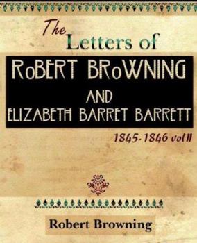 Paperback The Letters of Robert Browning and Elizabeth Barret Barrett 1845-1846 Vol II (1899) Book