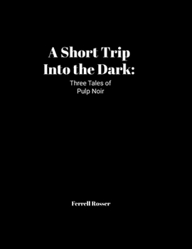 Paperback A Short Trip into the Dark: Three Tales of Noir Pulp Book