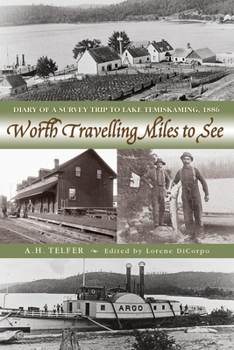 Paperback Worth Travelling Miles to See: Diary of a Survey Trip to Lake Temiskaming, 1886 Book