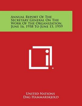 Paperback Annual Report of the Secretary General on the Work of the Organization, June 16, 1958 to June 15, 1959 Book