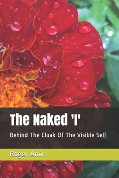 Paperback The Naked 'I': Behind The Cloak Of The Visible Self Book