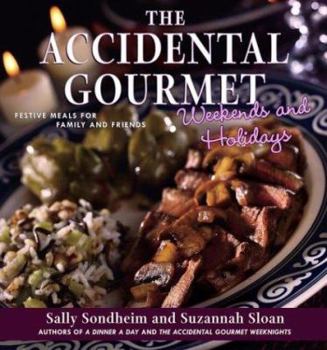 Hardcover The Accidental Gourmet Weekends and Holidays: Festive Meals for Family and Friends Book