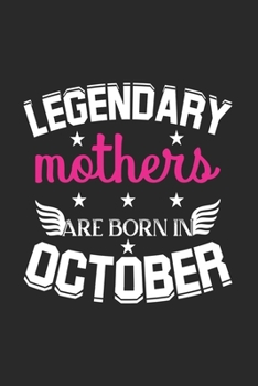 Paperback Legendary Mothers Are Born In October: Lined Mothers Journal Notebook Diary as Birthday, Appreciation, Welcome, Farewell, Thank You, ... gifts. Cute M Book