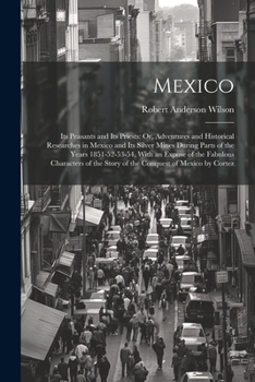 Paperback Mexico: Its Peasants and Its Priests: Or, Adventures and Historical Researches in Mexico and Its Silver Mines During Parts of Book