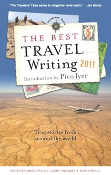 The Best Travel Writing 2011: True Stories from Around the World - Book #8 of the Travelers' Tales Best Travel Writing