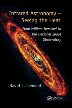 Infrared Astronomy - Seeing the Heat: From William Herschel to the Herschel Space Observatory