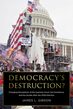 Paperback Democracy's Destruction? Changing Perceptions of the Supreme Court, the Presidency, and the Senate After the 2020 Election: Changing Perceptions of th Book