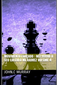 Paperback Movimento forçado: Melhorar o Seu Cálculo no Xadrez volume 4 [Portuguese] Book