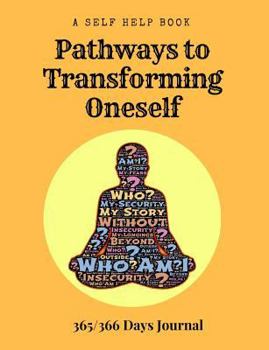 Paperback A Self Help Book - Pathways to Transforming Oneself: 365/366 Days Prompt Journal, 368 Paged 7.44" X 9.69" Sized Book, Self Development Diary, Personal Book