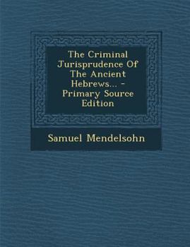 Paperback The Criminal Jurisprudence of the Ancient Hebrews... - Primary Source Edition Book