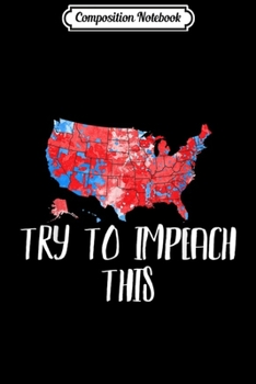 Composition Notebook: Try to Impeach This Trump Supporter 2020 USA Republican Map Journal/Notebook Blank Lined Ruled 6x9 100 Pages