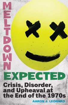 Hardcover Meltdown Expected: Crisis, Disorder, and Upheaval at the End of the 1970s Book