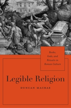 Hardcover Legible Religion: Books, Gods, and Rituals in Roman Culture Book