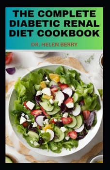 Paperback The Complete Diabetic Renal Diet Cookbook: Complete Low-Salt, Low-Sugar Diet To Reverse, Prevent and Manage Diabetes and Kidney Disease from Worsening Book