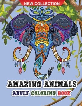 Amazing animals adult coloring book: Amazing coloring book for adults wild and domestic animals for relaxation