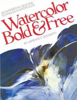 Paperback Watercolor Bold and Free: 64 Experimental Ideas and Techniques in Watercolor Book