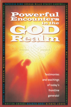 Paperback Powerful Encounters in the God Realm: Testimonies and Teachings of Today's Frontline Generals! Book