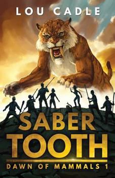 Saber Tooth - Book #1 of the A Dawn of Mammals