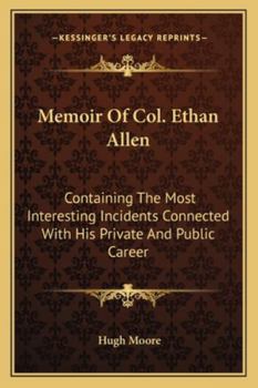 Paperback Memoir Of Col. Ethan Allen: Containing The Most Interesting Incidents Connected With His Private And Public Career Book