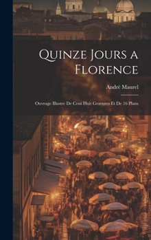 Hardcover Quinze jours a Florence; ouvrage illustre de cent huit gravures et de 16 plans [French] Book