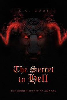 The Secret to Hell : The Hidden Secret of Amazon