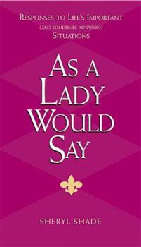 Hardcover As a Lady Would Say: Responses to Life's Important (and Sometimes Awkward) Situations Book