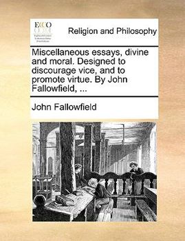 Paperback Miscellaneous Essays, Divine and Moral. Designed to Discourage Vice, and to Promote Virtue. by John Fallowfield, ... Book