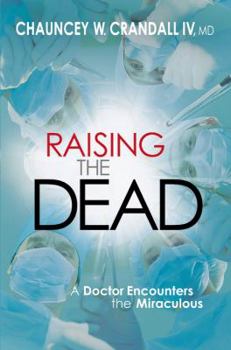Hardcover Raising the Dead: A Doctor Encounters the Miraculous Book