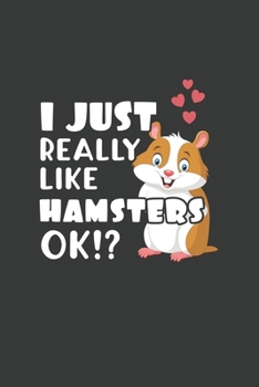 I Just Really Like Hamsters OK?: 6x9 Inch Journal Diary Notebook 110 Blank Lined Pages Cute Hamster Gift