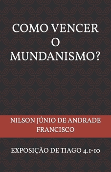 Paperback Como Vencer O Mundanismo?: Uma Exposição de Tiago 4.1-10 [Portuguese] Book