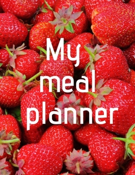 Paperback My meal planner - strawberries: Meal log book, planner with ready pages for both women and men, journal 8.5x11 in Book