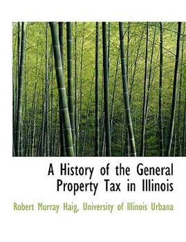 Paperback A History of the General Property Tax in Illinois Book