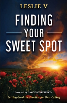 Paperback Finding Your Sweet Spot: Letting Go of the Familiar for Your Calling Book