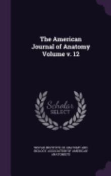Hardcover The American Journal of Anatomy Volume v. 12 Book