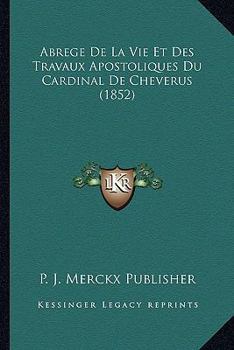 Paperback Abrege De La Vie Et Des Travaux Apostoliques Du Cardinal De Cheverus (1852) [French] Book