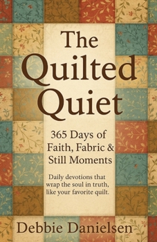 Paperback The Quilted Quiet: 365 Days of Faith, Fabric & Still Moments Book