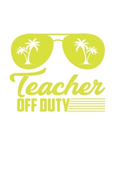 Paperback Teacher Off Duty: College Ruled Teacher Off Duty / Journal Gift - Large ( 6 x 9 inches ) - 120 Pages -- Softcover Book