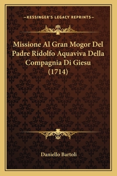 Paperback Missione Al Gran Mogor Del Padre Ridolfo Aquaviva Della Compagnia Di Giesu (1714) [Italian] Book