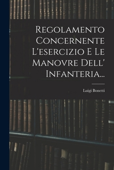Paperback Regolamento Concernente L'esercizio E Le Manovre Dell' Infanteria... [Italian] Book