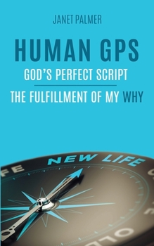 Paperback Human GPS - God's Perfect Script: The Fulfillment of My Why Book