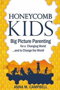 Paperback Honeycomb Kids: Big Picture Parenting for a Changing World and to Change the World! Book