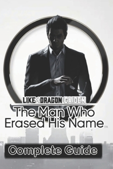 Paperback Like A Dragon Gaiden: The Man Who Erased His Name Complete Guide: Best Tips, Tricks, Strategies and much more Book