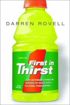 Hardcover First in Thirst: How Gatorade Turned the Science of Sweat Into a Cultural Phenomenon Book
