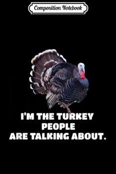Composition Notebook: Funny Thanksgiving I'm The Turkey People Are Talking About  Journal/Notebook Blank Lined Ruled 6x9 100 Pages